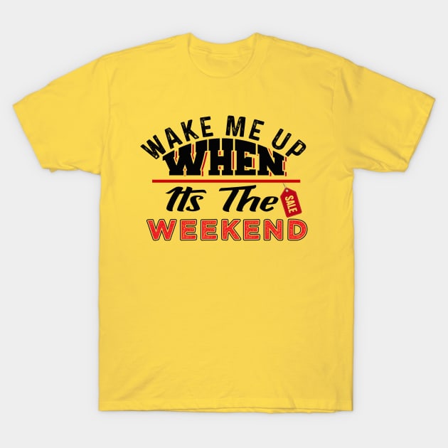 Wake Me Up When It's The Weekend T-Shirt by chatchimp